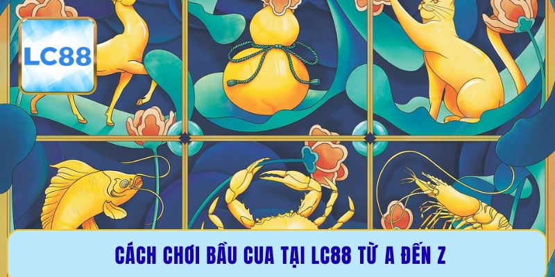 Cách chơi bầu cua tại LC88 từ A đến Z
