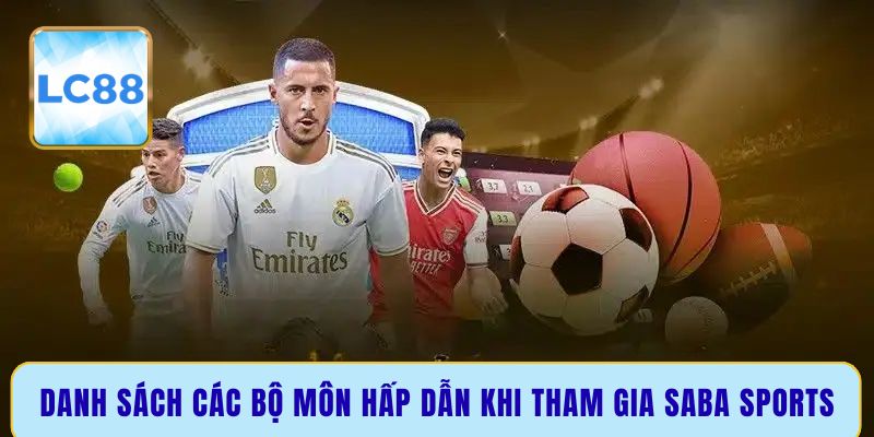 Danh sách các bộ môn hấp dẫn khi tham gia Saba Sports
