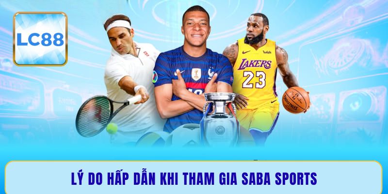 Lý do hấp dẫn khi tham gia Saba Sports