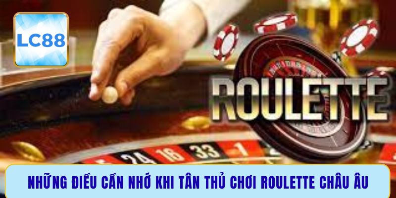 Những điều cần nhớ khi tân thủ chơi roulette châu Âu