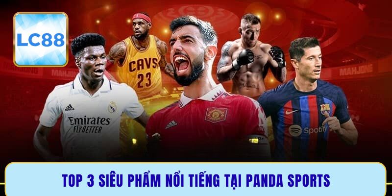 Top 3 siêu phẩm nổi tiếng tại Panda sports