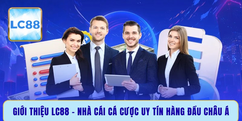 Giới thiệu LC88 - Nhà cái cá cược uy tín hàng đầu Châu Á
