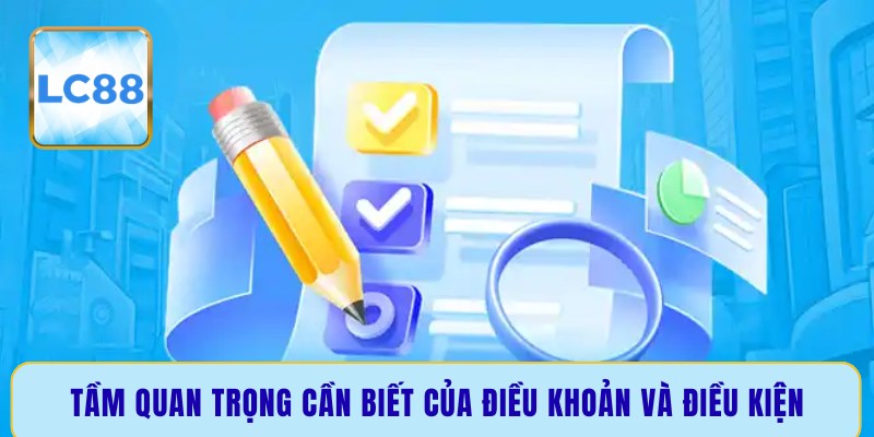 Tầm quan trọng cần biết của điều khoản và điều kiện