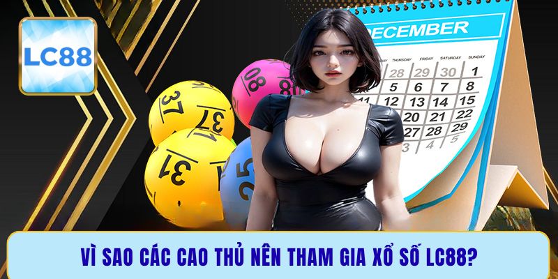 Vì sao các cao thủ nên tham gia xổ số LC88?